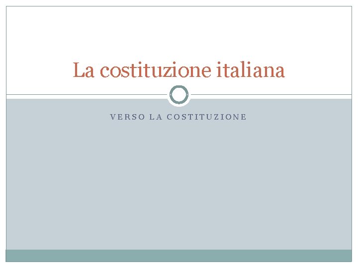 La costituzione italiana VERSO LA COSTITUZIONE 