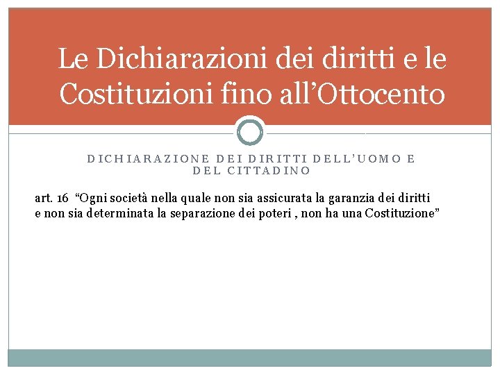 Le Dichiarazioni dei diritti e le Costituzioni fino all’Ottocento DICHIARAZIONE DEI DIRITTI DELL’UOMO E