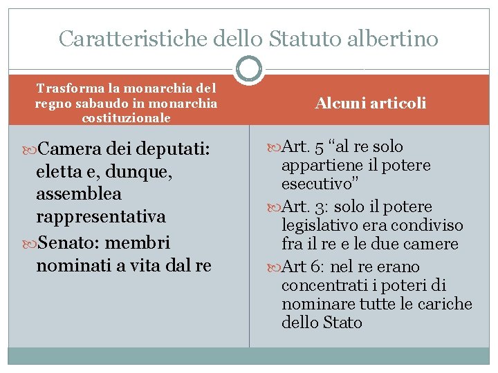 Caratteristiche dello Statuto albertino Trasforma la monarchia del regno sabaudo in monarchia costituzionale Camera