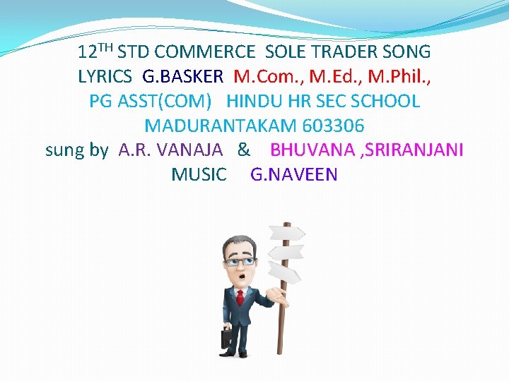 12 TH STD COMMERCE SOLE TRADER SONG LYRICS G. BASKER M. Com. , M.