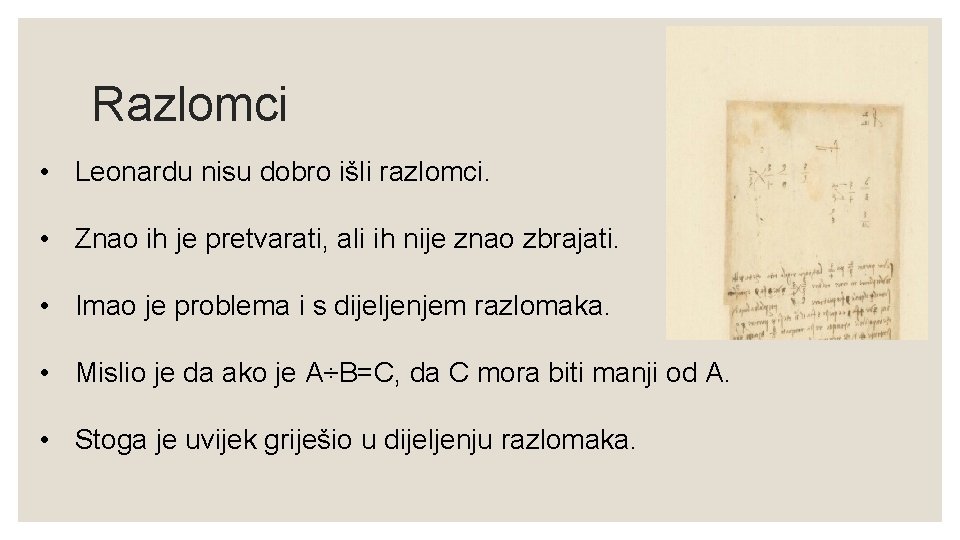 Razlomci • Leonardu nisu dobro išli razlomci. • Znao ih je pretvarati, ali ih