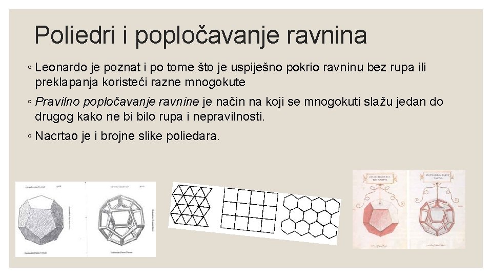 Poliedri i popločavanje ravnina ◦ Leonardo je poznat i po tome što je uspiješno