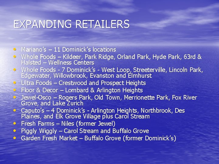 EXPANDING RETAILERS • Mariano’s – 11 Dominick’s locations • Whole Foods – Kildeer, Park