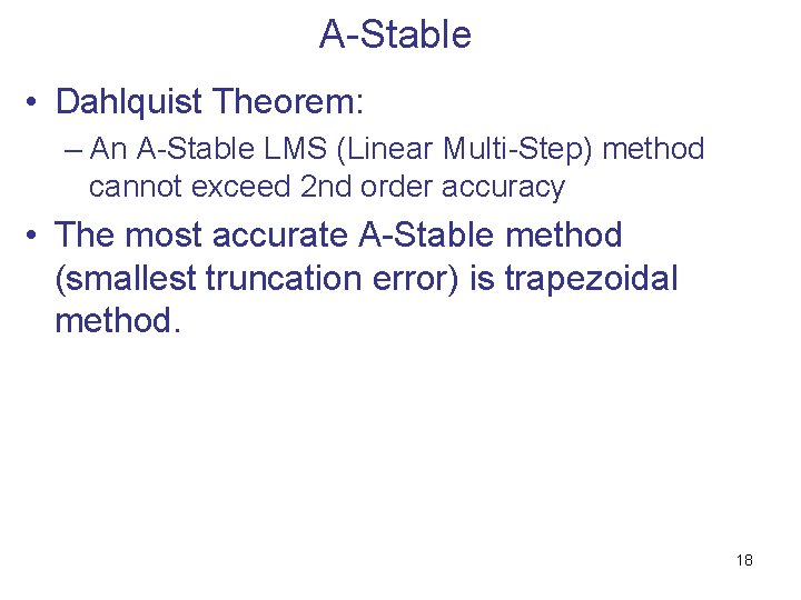 A-Stable • Dahlquist Theorem: – An A-Stable LMS (Linear Multi-Step) method cannot exceed 2