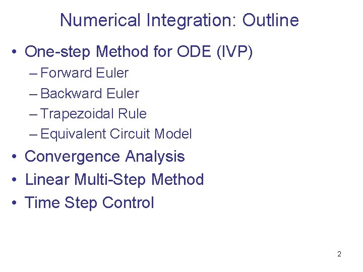 Numerical Integration: Outline • One-step Method for ODE (IVP) – Forward Euler – Backward