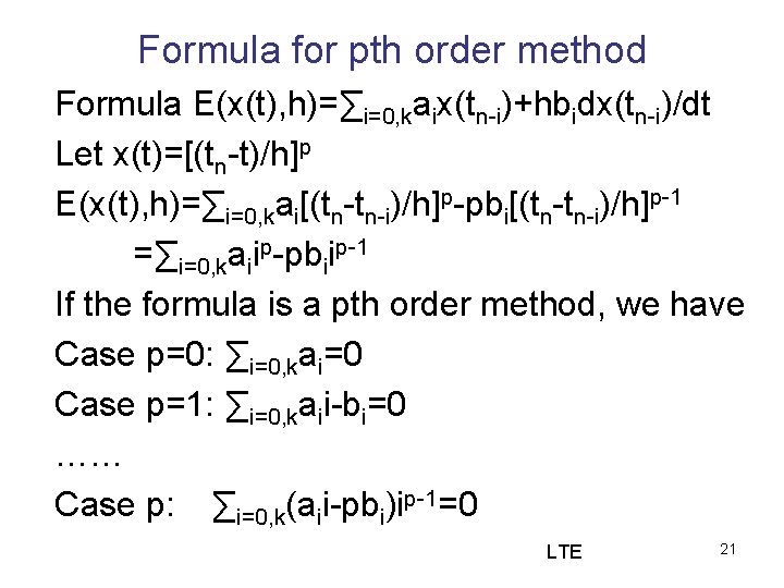 Formula for pth order method Formula E(x(t), h)=∑i=0, kaix(tn-i)+hbidx(tn-i)/dt Let x(t)=[(tn-t)/h]p E(x(t), h)=∑i=0, kai[(tn-tn-i)/h]p-pbi[(tn-tn-i)/h]p-1