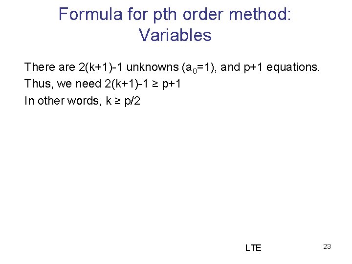 Formula for pth order method: Variables There are 2(k+1)-1 unknowns (a 0=1), and p+1