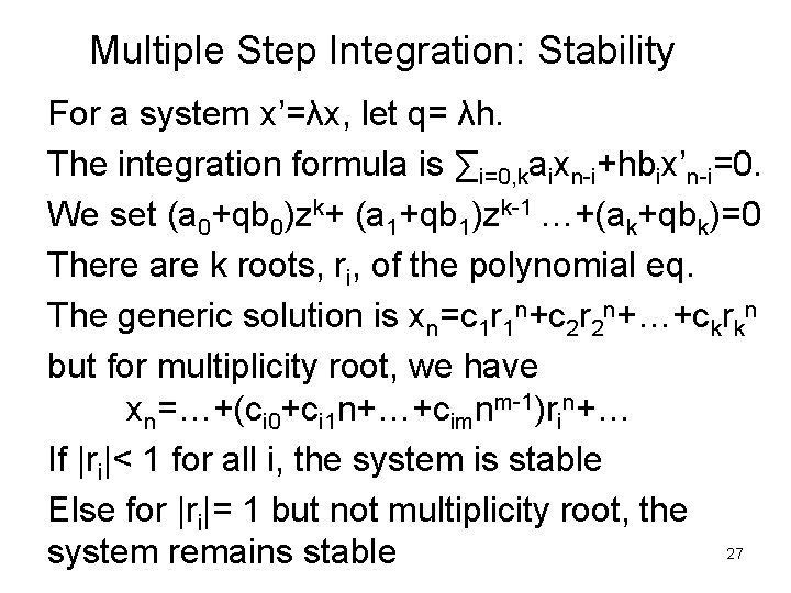 Multiple Step Integration: Stability For a system x’=λx, let q= λh. The integration formula