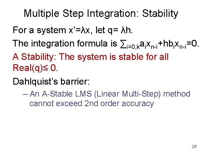 Multiple Step Integration: Stability For a system x’=λx, let q= λh. The integration formula