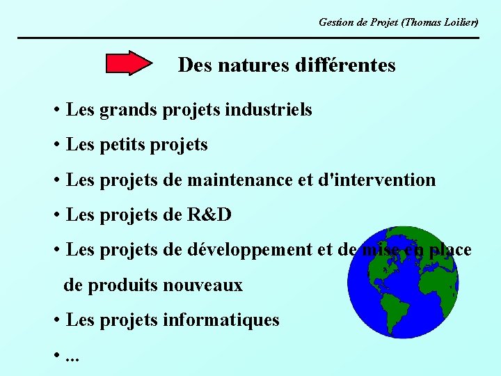 Gestion de Projet (Thomas Loilier) Des natures différentes • Les grands projets industriels •