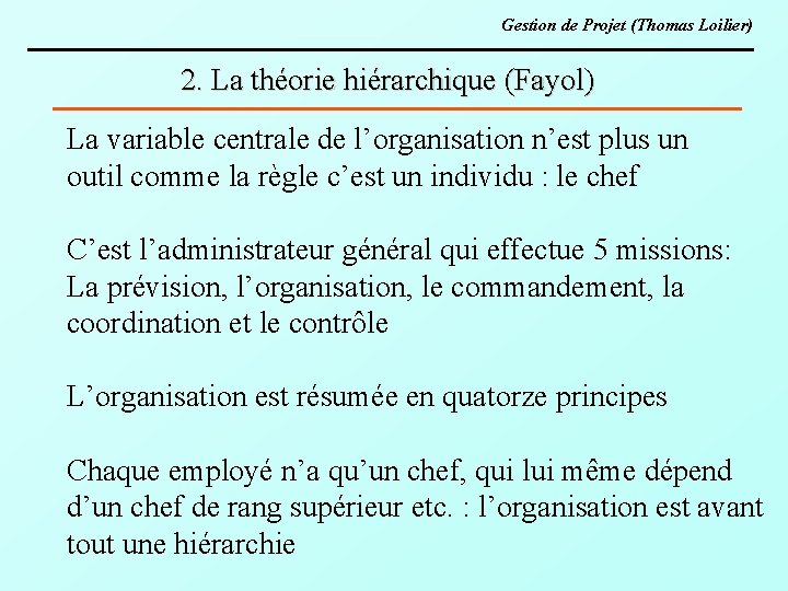 Gestion de Projet (Thomas Loilier) 2. La théorie hiérarchique (Fayol) La variable centrale de