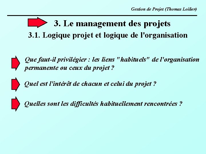 Gestion de Projet (Thomas Loilier) 3. Le management des projets 3. 1. Logique projet