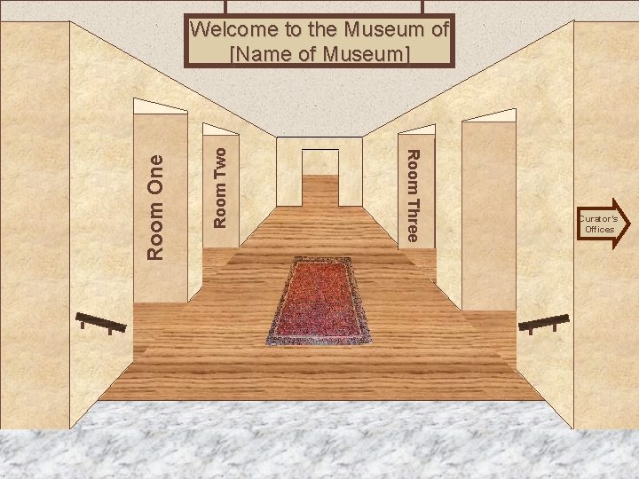 Room Two Room Three Room One Welcome to the Museum of [Name of Museum]