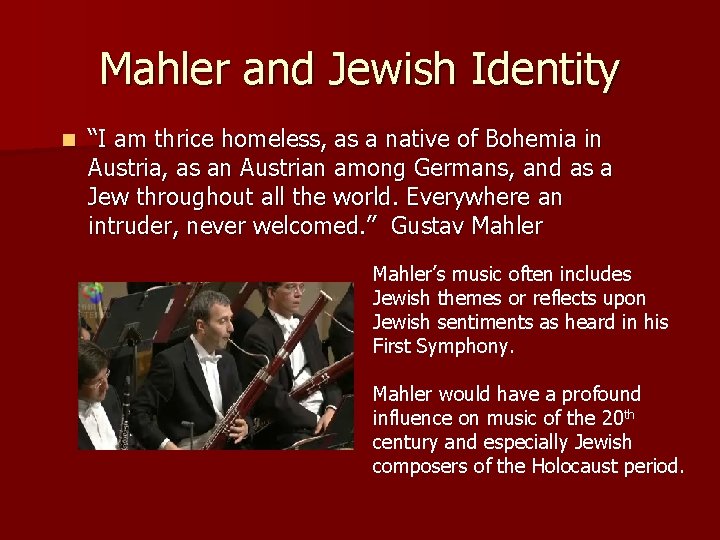 Mahler and Jewish Identity n “I am thrice homeless, as a native of Bohemia