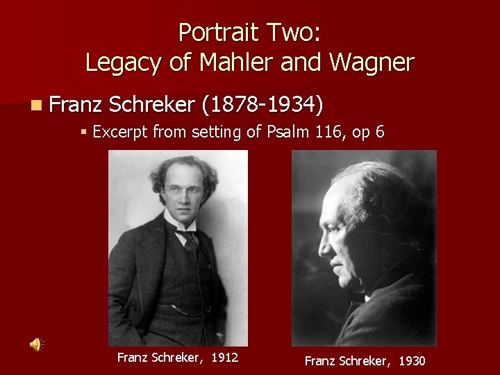 Portrait Two: Legacy of Mahler and Wagner n Franz Schreker (1878 -1934) § Excerpt