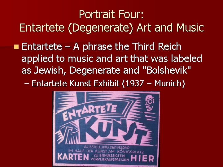 Portrait Four: Entartete (Degenerate) Art and Music n Entartete – A phrase the Third