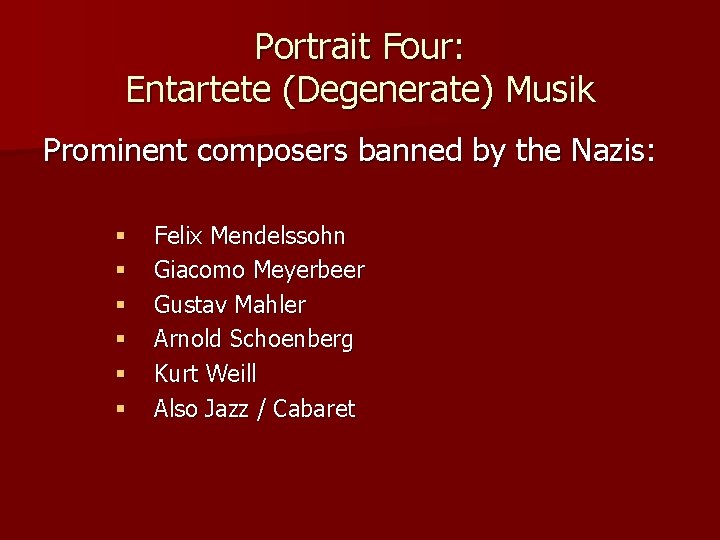 Portrait Four: Entartete (Degenerate) Musik Prominent composers banned by the Nazis: § § §