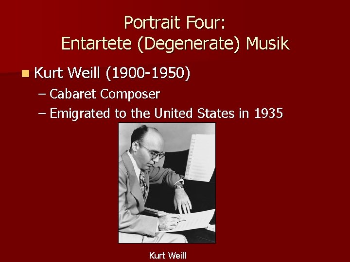 Portrait Four: Entartete (Degenerate) Musik n Kurt Weill (1900 -1950) – Cabaret Composer –