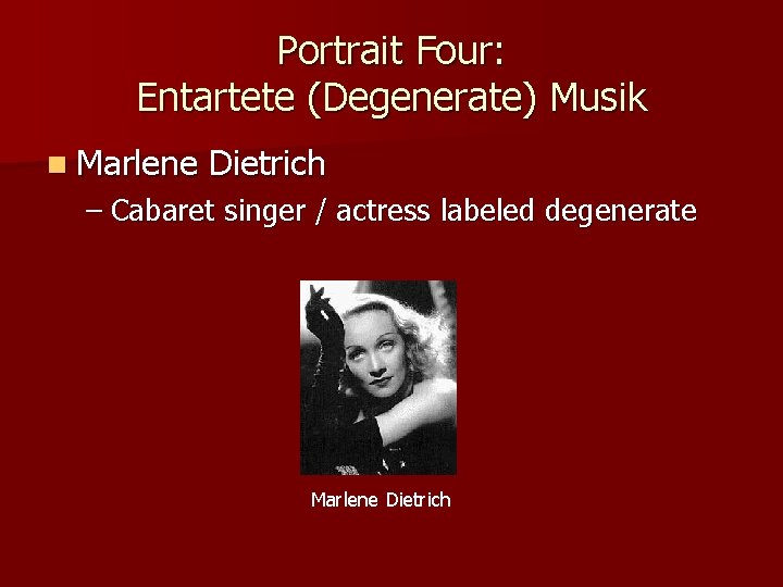 Portrait Four: Entartete (Degenerate) Musik n Marlene Dietrich – Cabaret singer / actress labeled