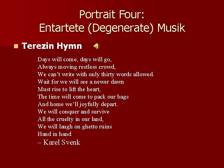 Portrait Four: Entartete (Degenerate) Musik n Terezin Hymn Days will come, days will go,