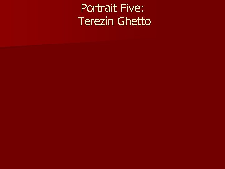 Portrait Five: Terezín Ghetto 