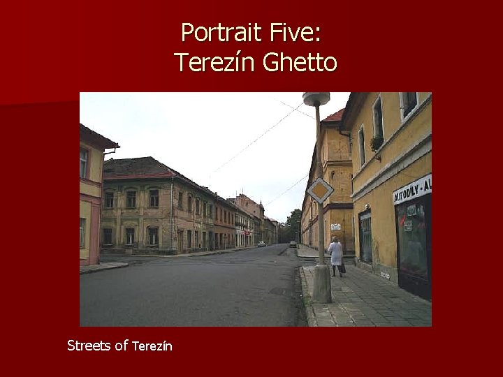 Portrait Five: Terezín Ghetto Streets of Terezín 