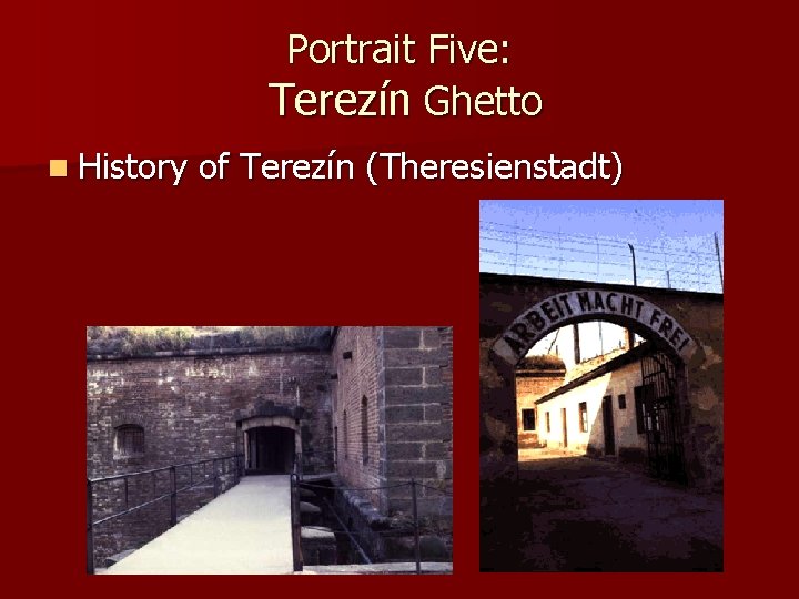 Portrait Five: Terezín Ghetto n History of Terezín (Theresienstadt) 
