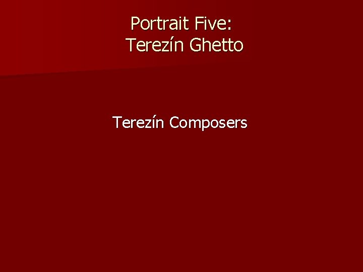 Portrait Five: Terezín Ghetto Terezín Composers 