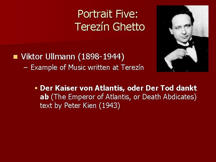 Portrait Five: Terezín Ghetto n Viktor Ullmann (1898 -1944) – Example of Music written