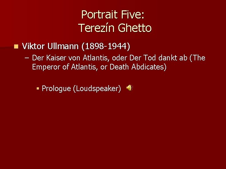 Portrait Five: Terezín Ghetto n Viktor Ullmann (1898 -1944) – Der Kaiser von Atlantis,