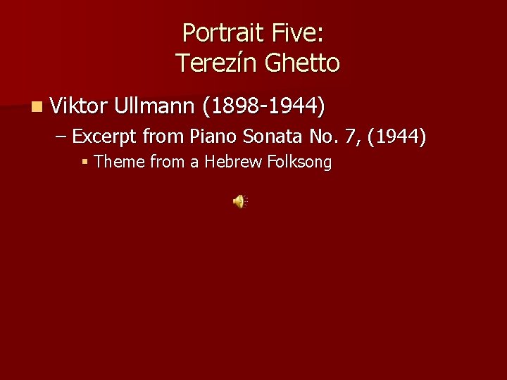 Portrait Five: Terezín Ghetto n Viktor Ullmann (1898 -1944) – Excerpt from Piano Sonata