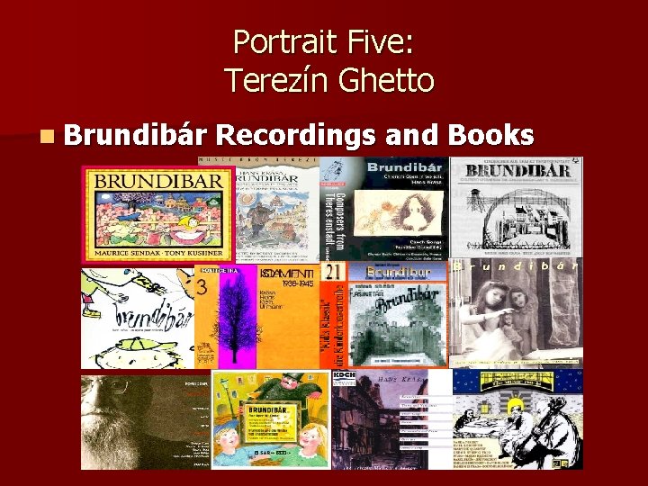 Portrait Five: Terezín Ghetto n Brundibár Recordings and Books 