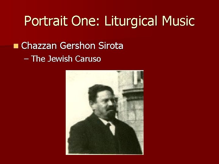 Portrait One: Liturgical Music n Chazzan Gershon Sirota – The Jewish Caruso 