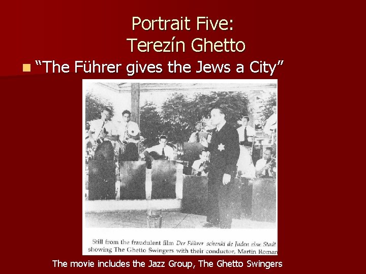 Portrait Five: Terezín Ghetto n “The Führer gives the Jews a City” The movie