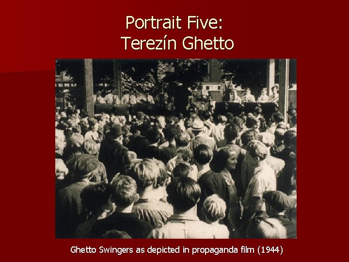 Portrait Five: Terezín Ghetto Swingers as depicted in propaganda film (1944) 