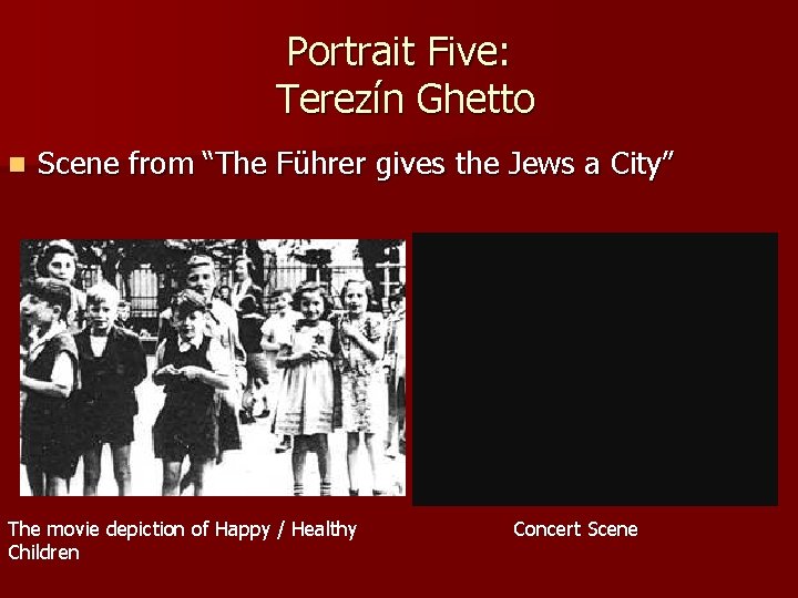 Portrait Five: Terezín Ghetto n Scene from “The Führer gives the Jews a City”