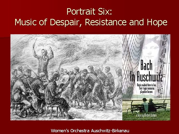 Portrait Six: Music of Despair, Resistance and Hope Women's Orchestra Auschwitz-Birkenau 