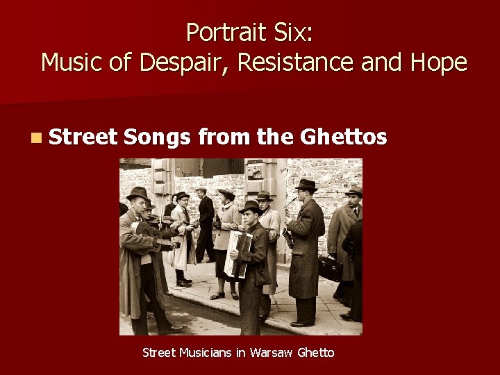 Portrait Six: Music of Despair, Resistance and Hope n Street Songs from the Ghettos