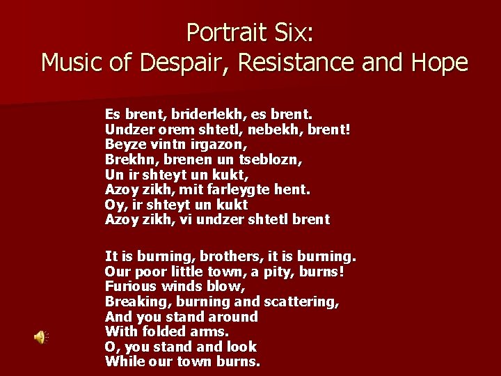 Portrait Six: Music of Despair, Resistance and Hope Es brent, briderlekh, es brent. Undzer
