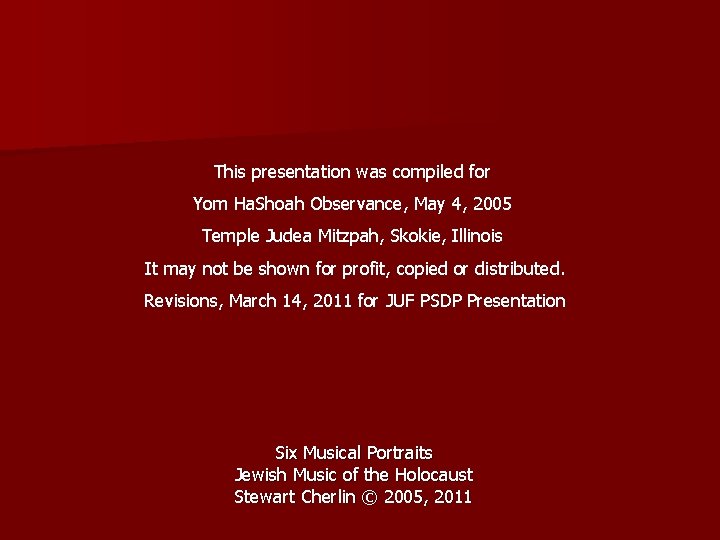 This presentation was compiled for Yom Ha. Shoah Observance, May 4, 2005 Temple Judea