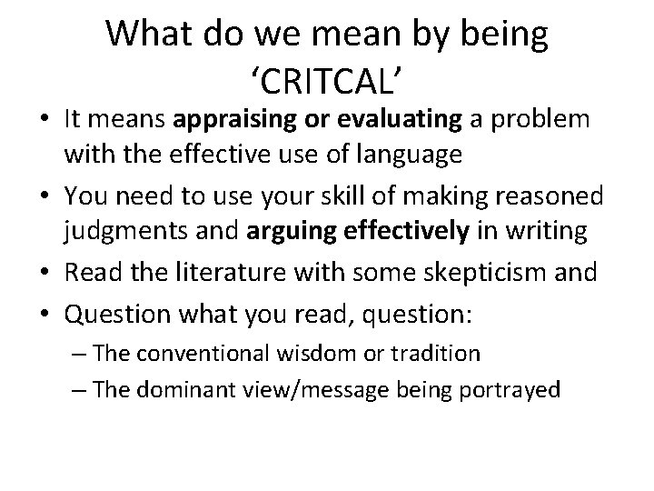 What do we mean by being ‘CRITCAL’ • It means appraising or evaluating a