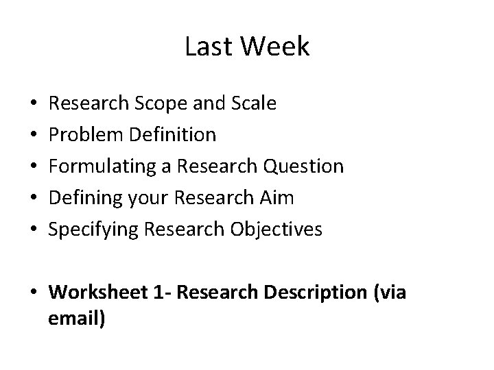 Last Week • • • Research Scope and Scale Problem Definition Formulating a Research