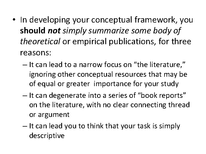  • In developing your conceptual framework, you should not simply summarize some body