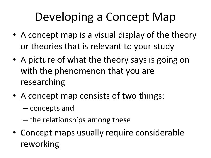 Developing a Concept Map • A concept map is a visual display of theory