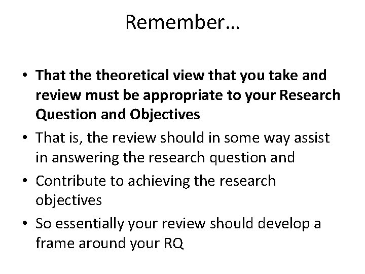 Remember… • That theoretical view that you take and review must be appropriate to