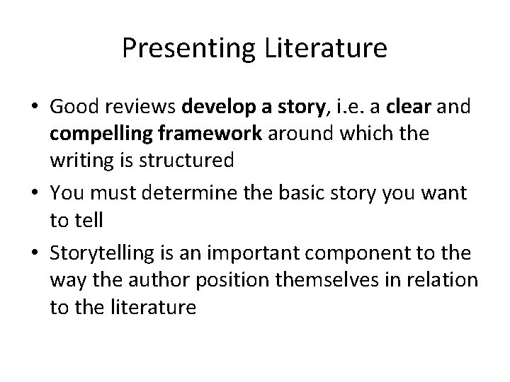 Presenting Literature • Good reviews develop a story, i. e. a clear and compelling