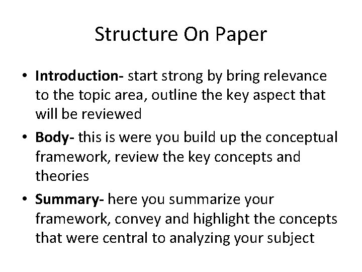 Structure On Paper • Introduction- start strong by bring relevance to the topic area,