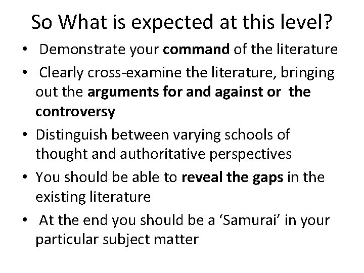 So What is expected at this level? • Demonstrate your command of the literature