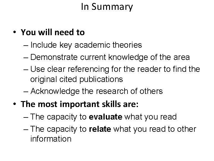 In Summary • You will need to – Include key academic theories – Demonstrate