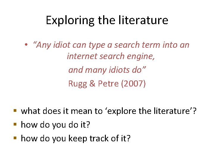Exploring the literature • “Any idiot can type a search term into an internet